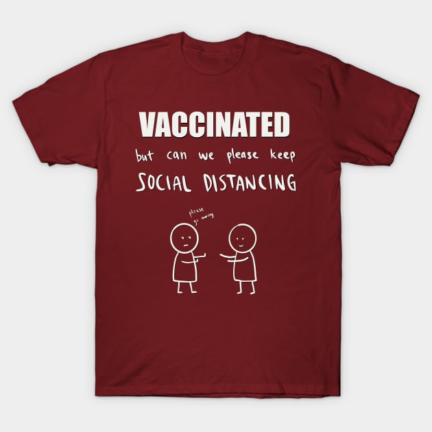 Vaccinated but can we please keep social distancing? T-Shirt by hysteric_tees